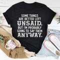 Some Things Are Better Left Unsaid Tee